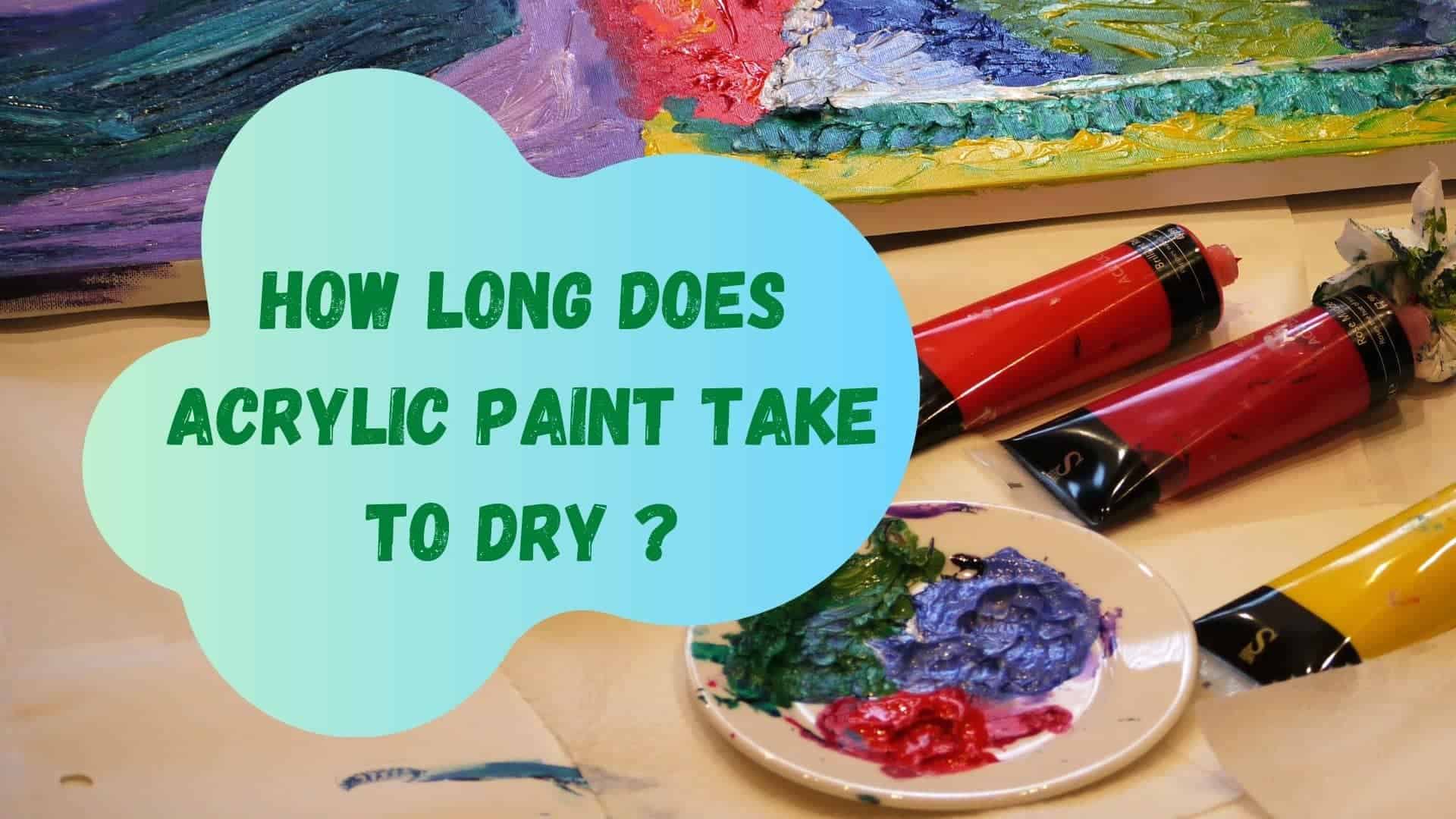 How Long Does Acrylic Paint Take To Dry