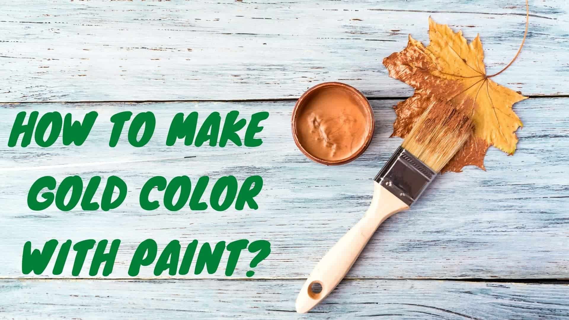 How To Make Gold Paint The Color Mixing Guide