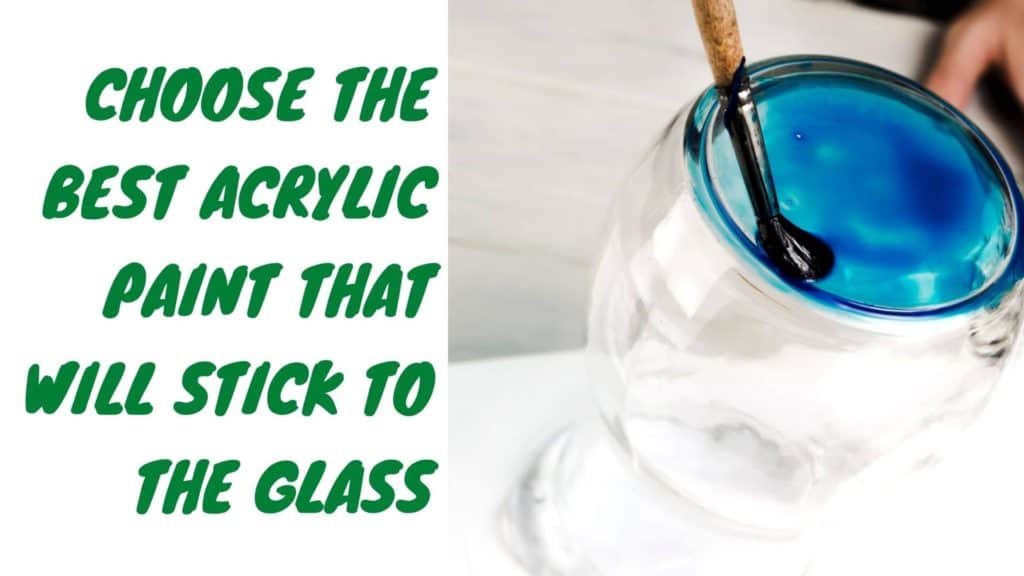 choose the best acrylic paint that will stick to the glass